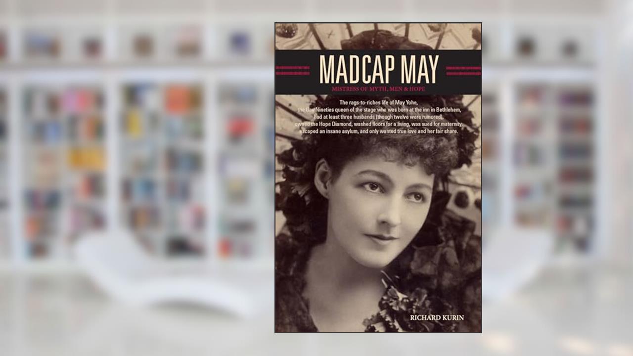 Madcap May: Mistress of Myth, Men, and Hope, written by Richard Kurin