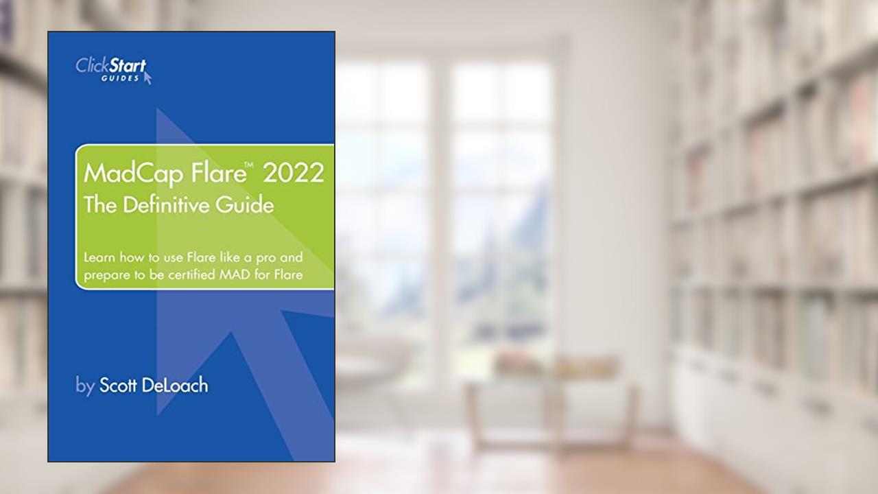 MadCap Flare 2022: The Definitive Guide, written by Scott DeLoach