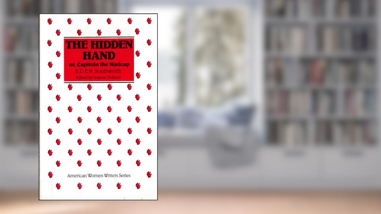 The Hidden Hand or, Capitola the Madcap (American Women Writers Series), written by E. D. E. N. Southworth
