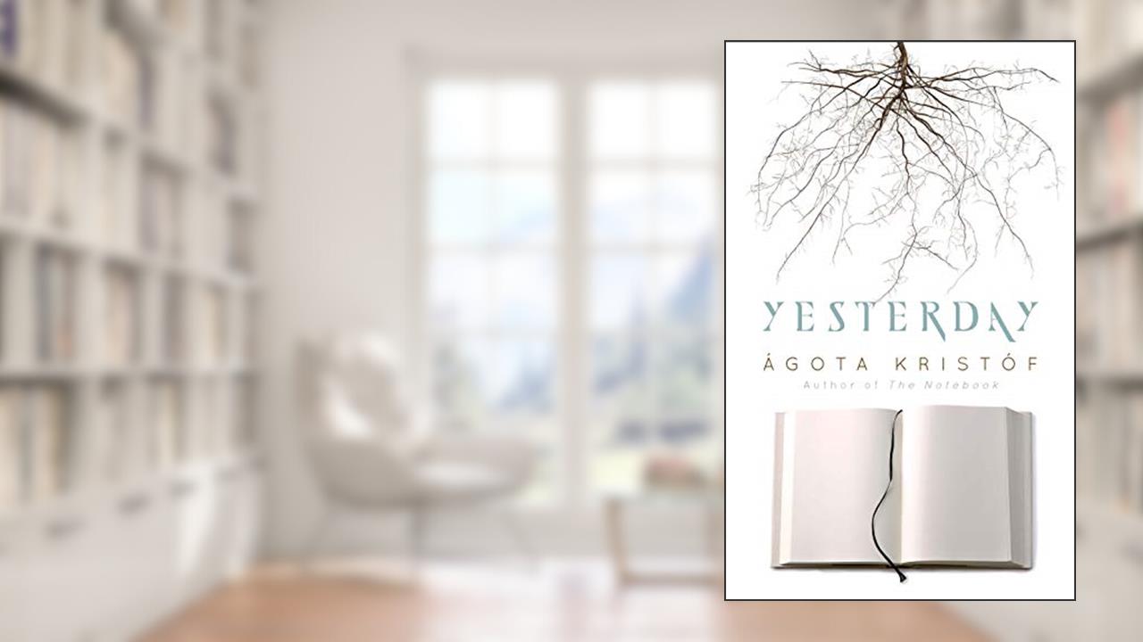 Yesterday (Dover Literature: Literary Fiction), written by Ágota Kristóf