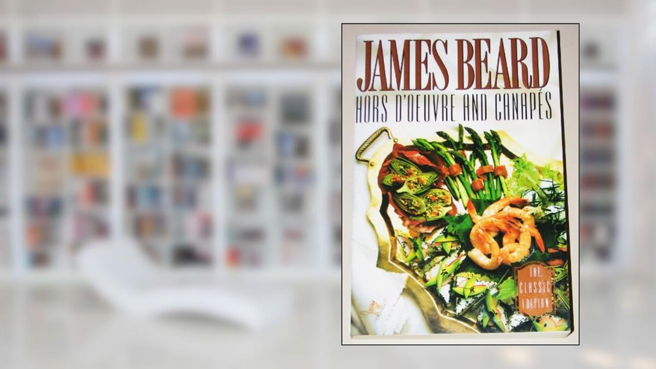 Hors D'Oeuvre and Canapes: The Classic Edition, written by James Beard