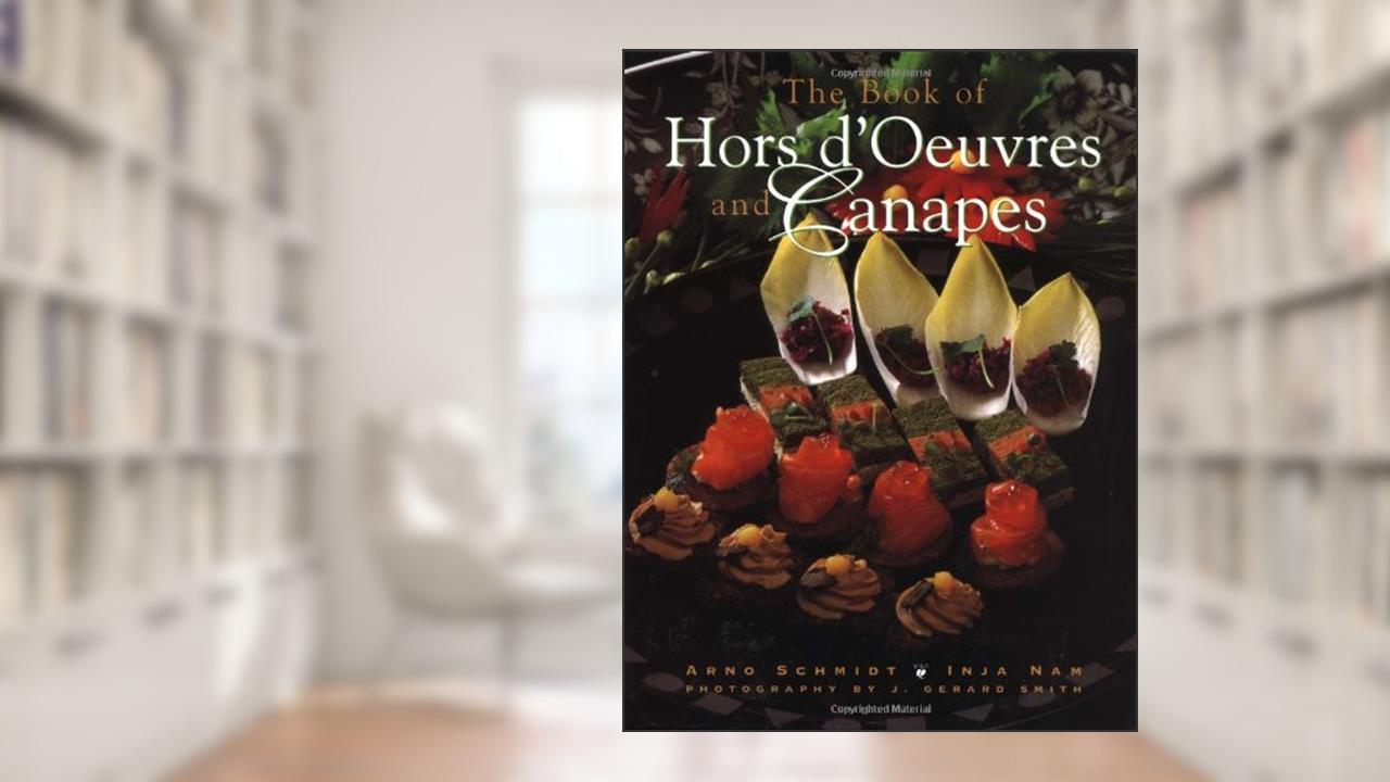 The Book of Hors D'Oeuvres and Canapes, written by Arno Schmidt; Inja Nam; J. Ge Smith