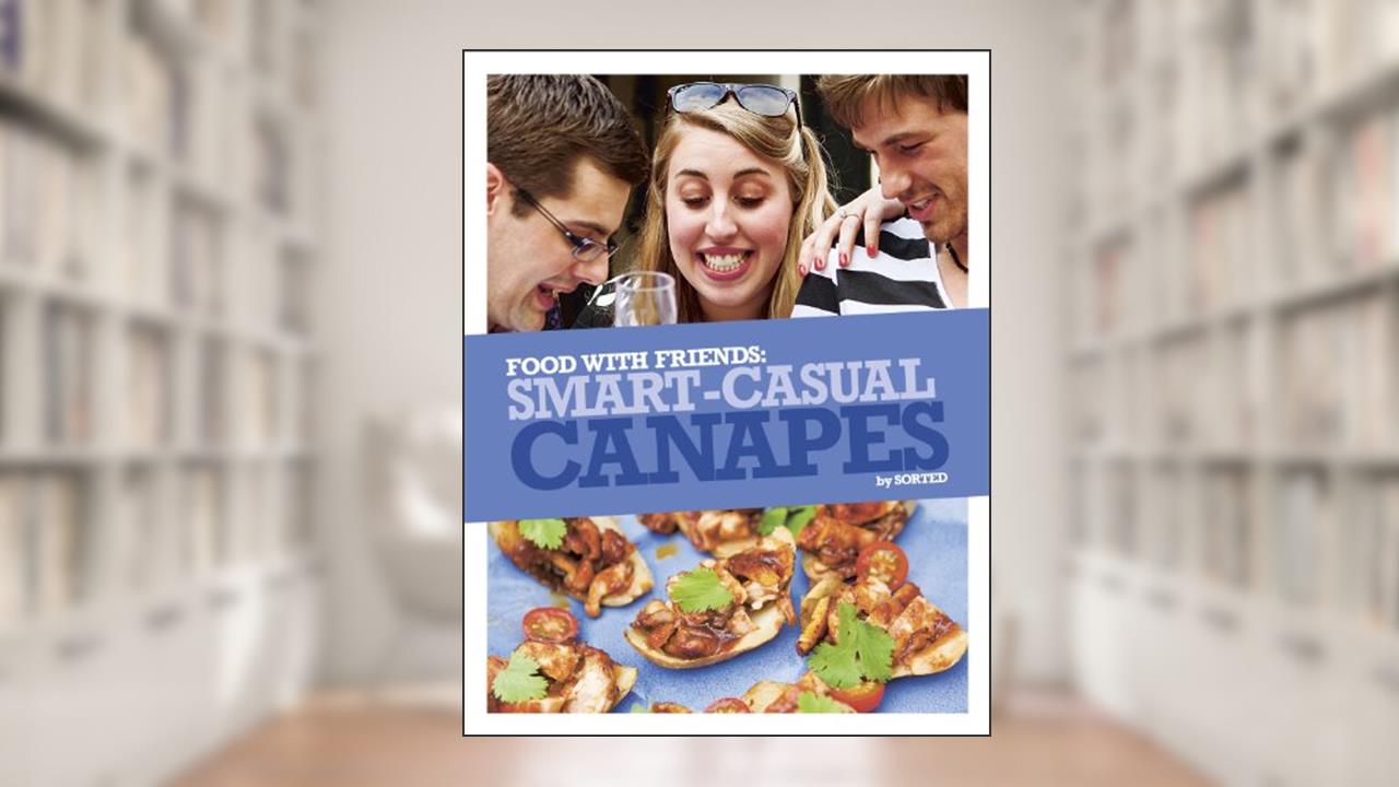 Smart Casual Canapés, written by The Sorted Crew