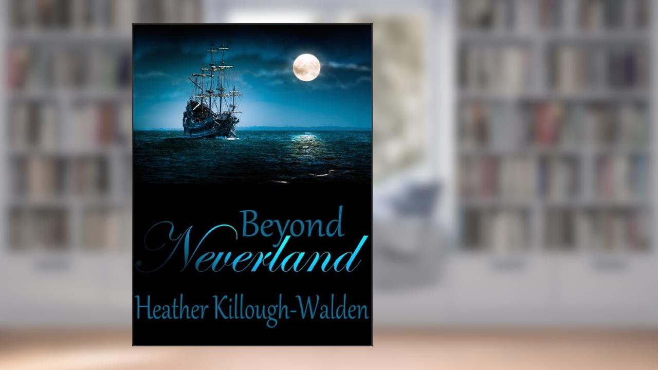Beyond Neverland (Sequel to Forever Neverland), written by Heather Killough-Walden