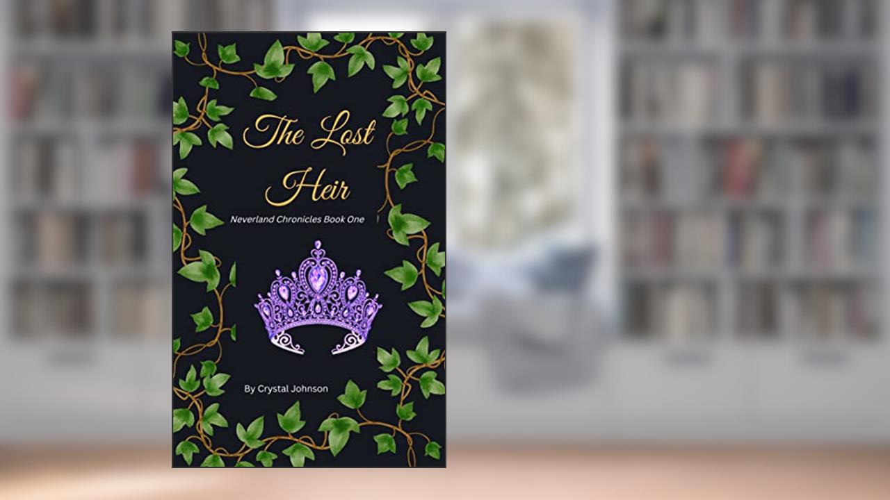 The Lost Heir: Neverland Chronicles Book One, written by Crystal Johnson