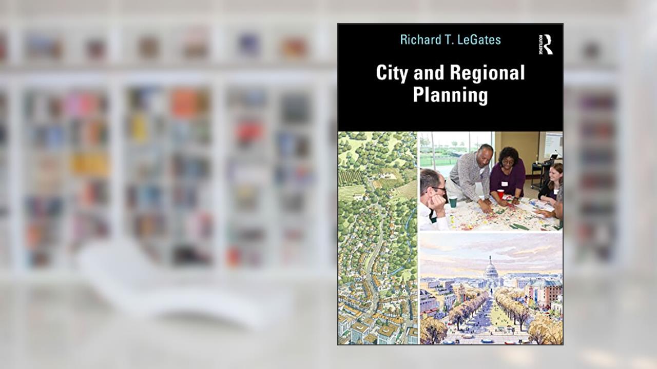 City and Regional Planning, written by Richard LeGates
