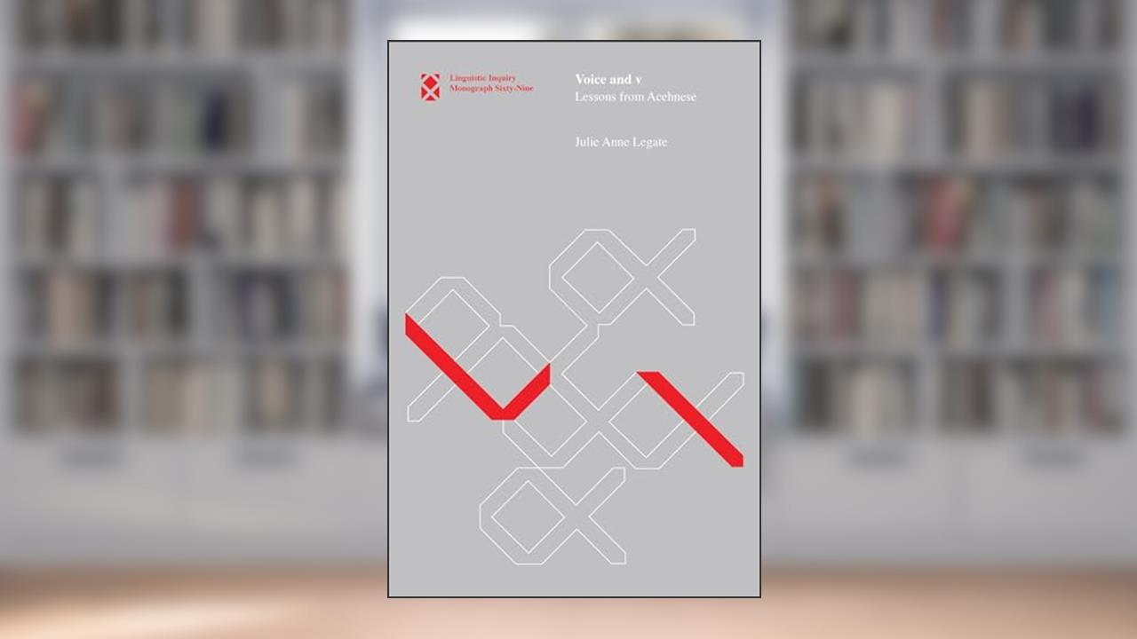 Voice and v: Lessons from Acehnese (Linguistic Inquiry Monographs), written by Julie Anne Legate