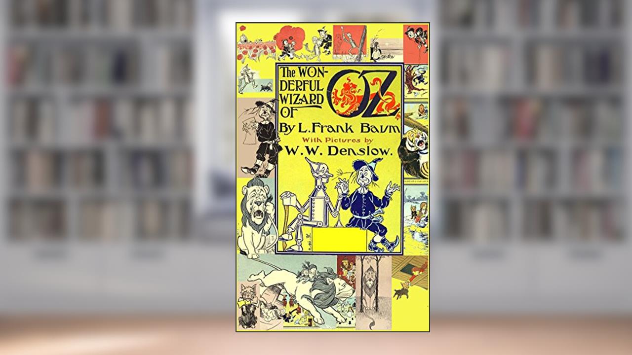 The Wizard of Oz (with the original illustrations by W. W. Denslow), written by L. Frank Baum
