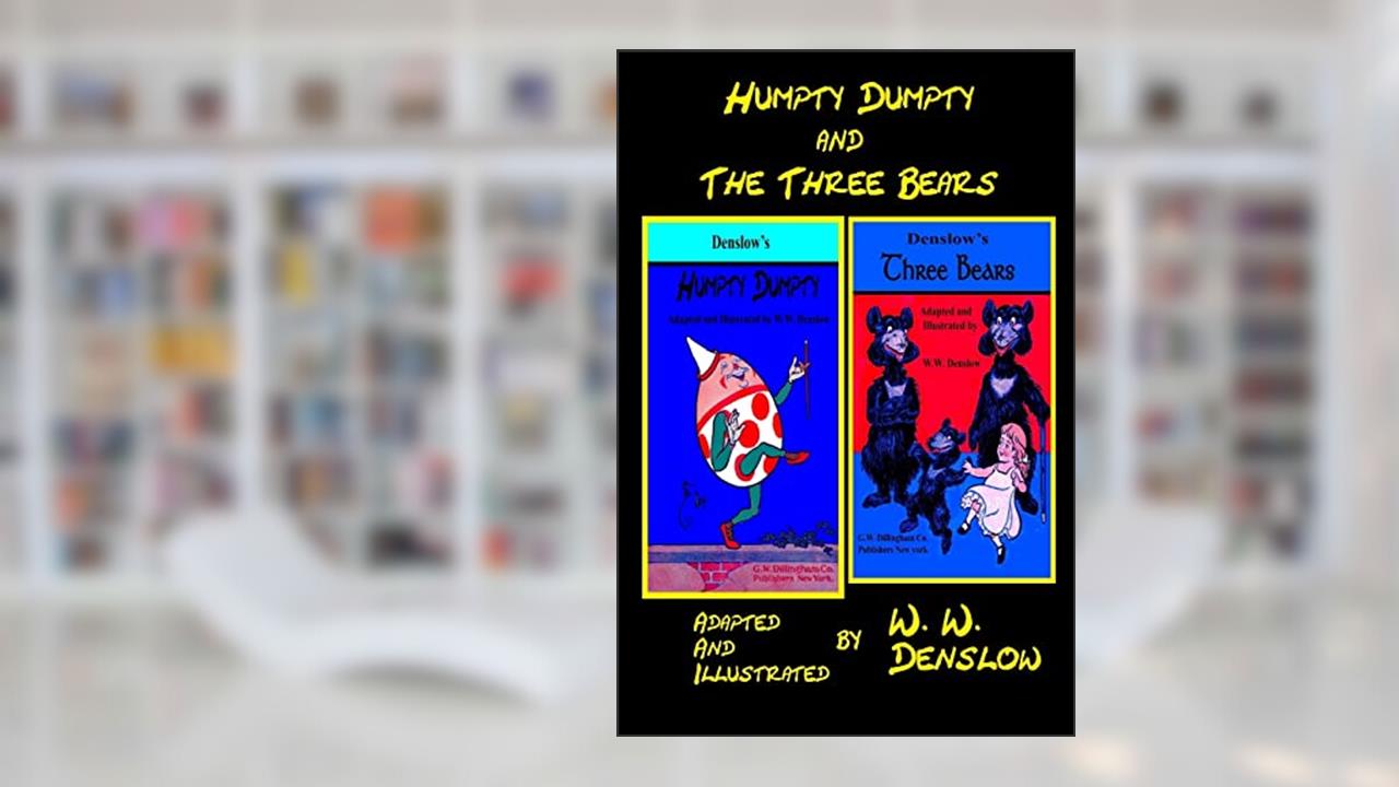Humpty-Dumpty and The Three Bears: Adapted and Illustrated by W.W. Denslow, written by William Wallace Denslow