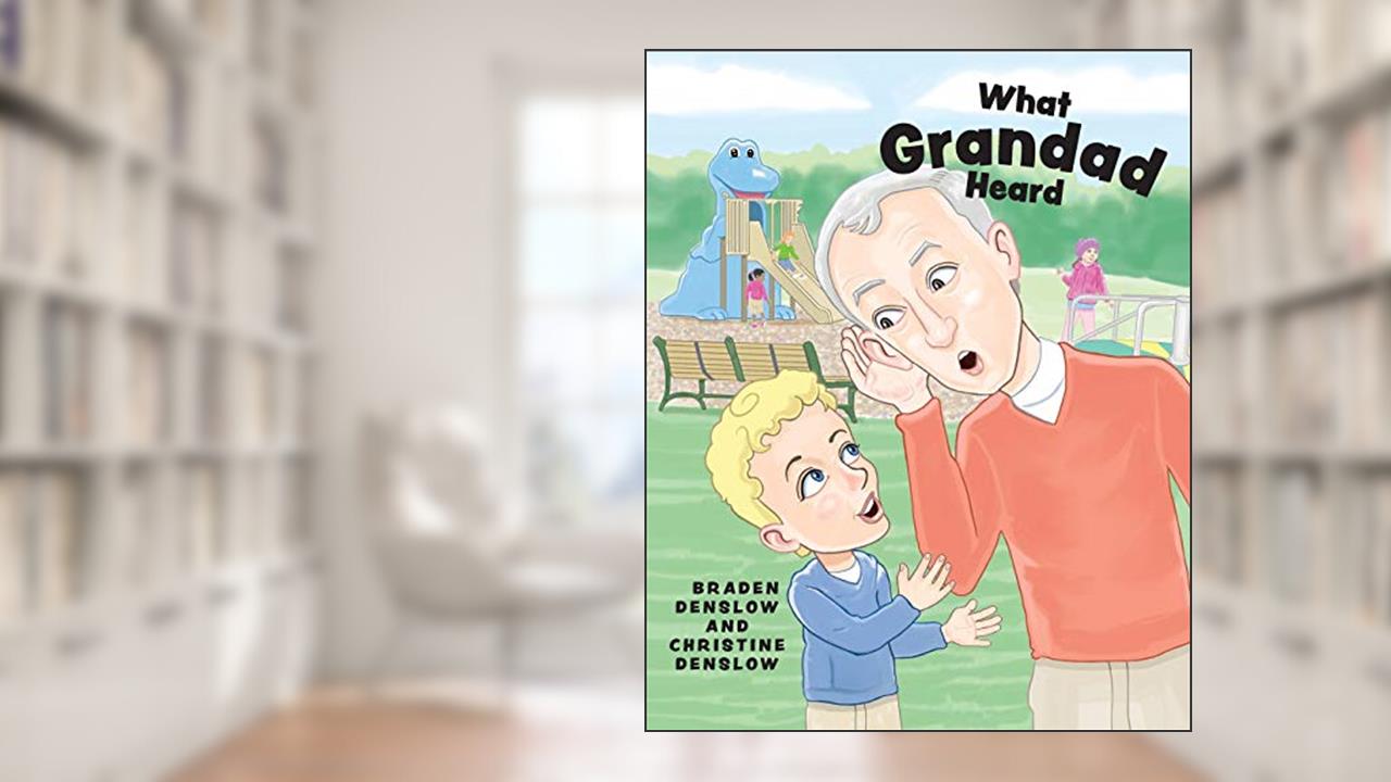 What Grandad Heard, written by Braden Denslow; Christine Denslow