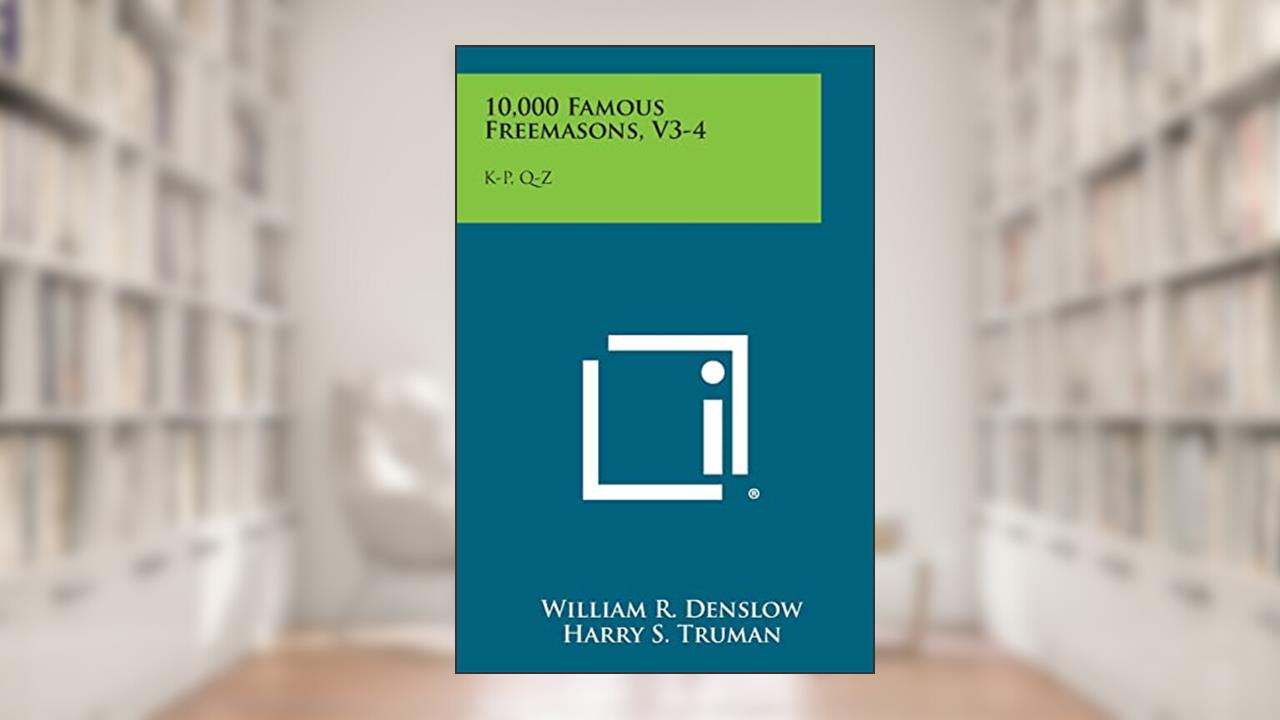 10,000 Famous Freemasons, V3-4: K-P, Q-Z, written by William R Denslow; Harry S Truman