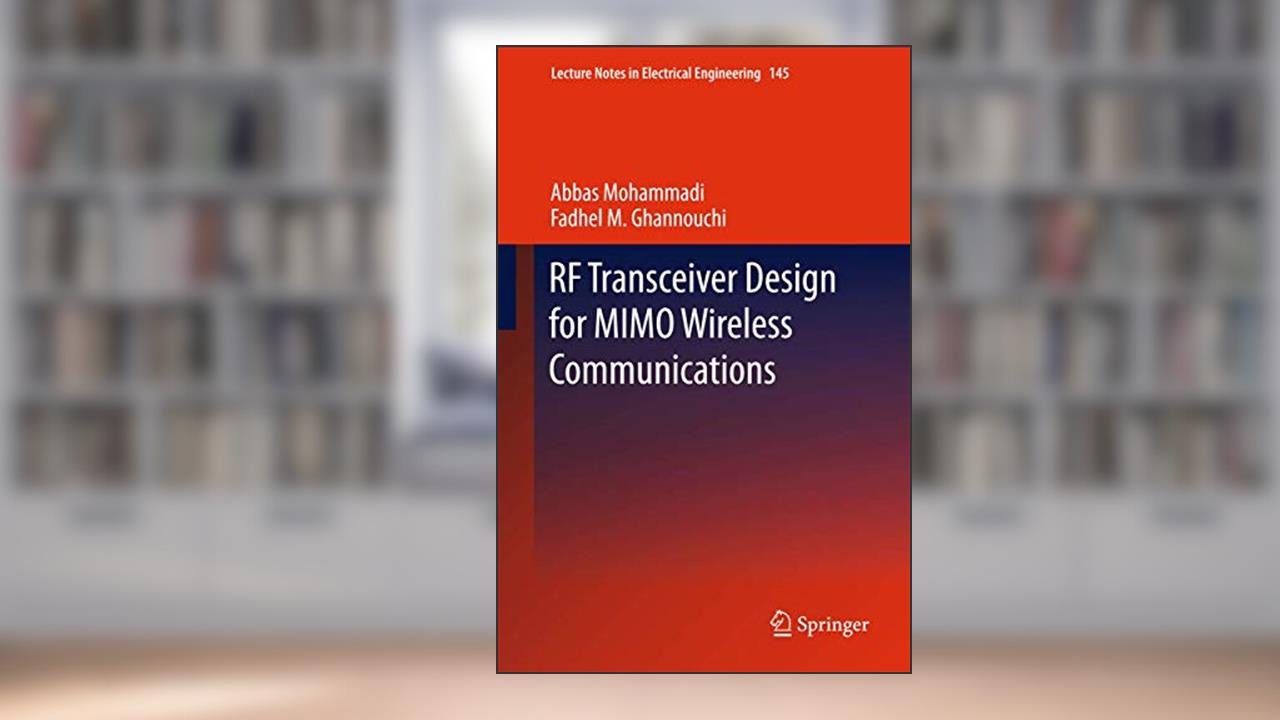 RF Transceiver Design for MIMO Wireless Communications (Lecture Notes in Electrical Engineering, 145), written by Abbas Mohammadi; Fadhel M. Ghannouchi