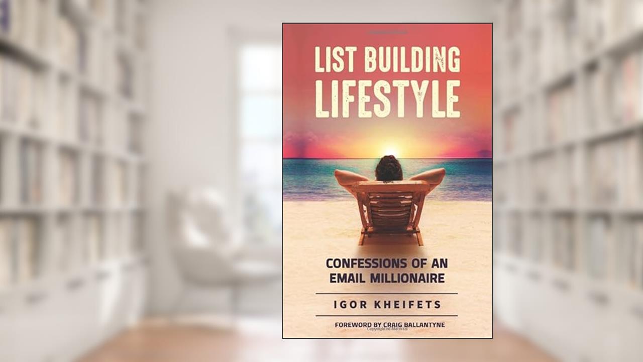 List Building Lifestyle: Confessions of an Email Millionaire, written by Igor Kheifets