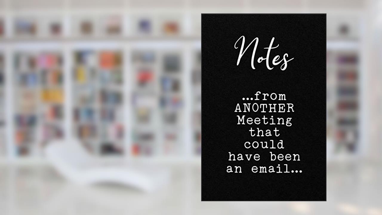 Notes...from ANOTHER Meeting that could have been an email...: Funny Office CoWorker Notebook : Blank Lined Interior, written by Akamai Publishing