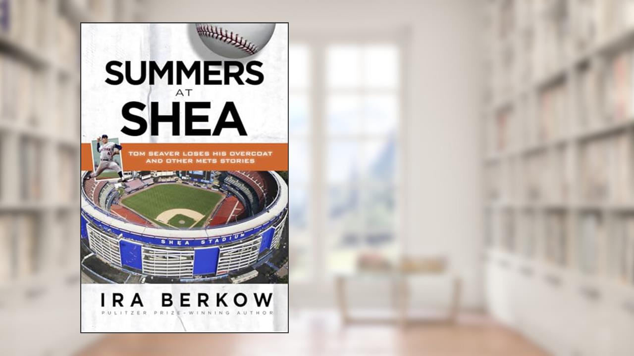 Summers at Shea: Tom Seaver Loses His Overcoat and Other Mets Stories, written by Ira Berkow