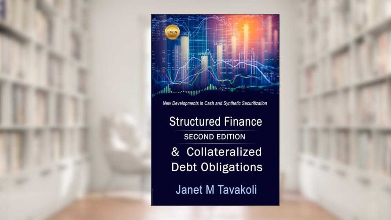 Structured Finance and Collateralized Debt Obligations: New Developments in Cash and Synthetic Securitization (Tavakoli Finance), written by Janet M. Tavakoli
