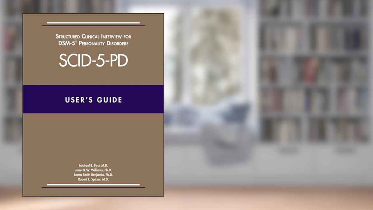 User's Guide for the Structured Clinical Interview for Dsm-5 Personality Disorders (Scid-5-Pd), written by Michael B. First; Robert L. Spitzer; Janet B. W. Williams