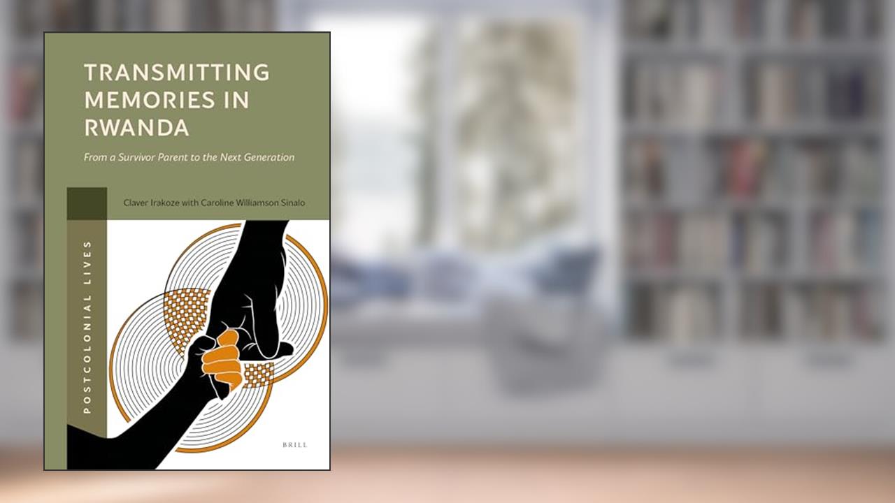 Transmitting Memories in Rwanda: From a Survivor Parent to the Next Generation (Postcolonial Lives, 2), written by Claver Irakoze