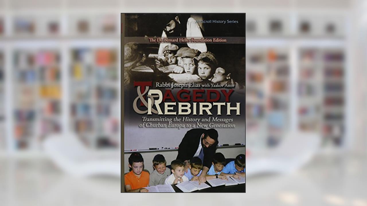 Tragedy and Rebirth: Transmitting the History and Messages of Churban Europa to a New Generation, written by Joseph Elias