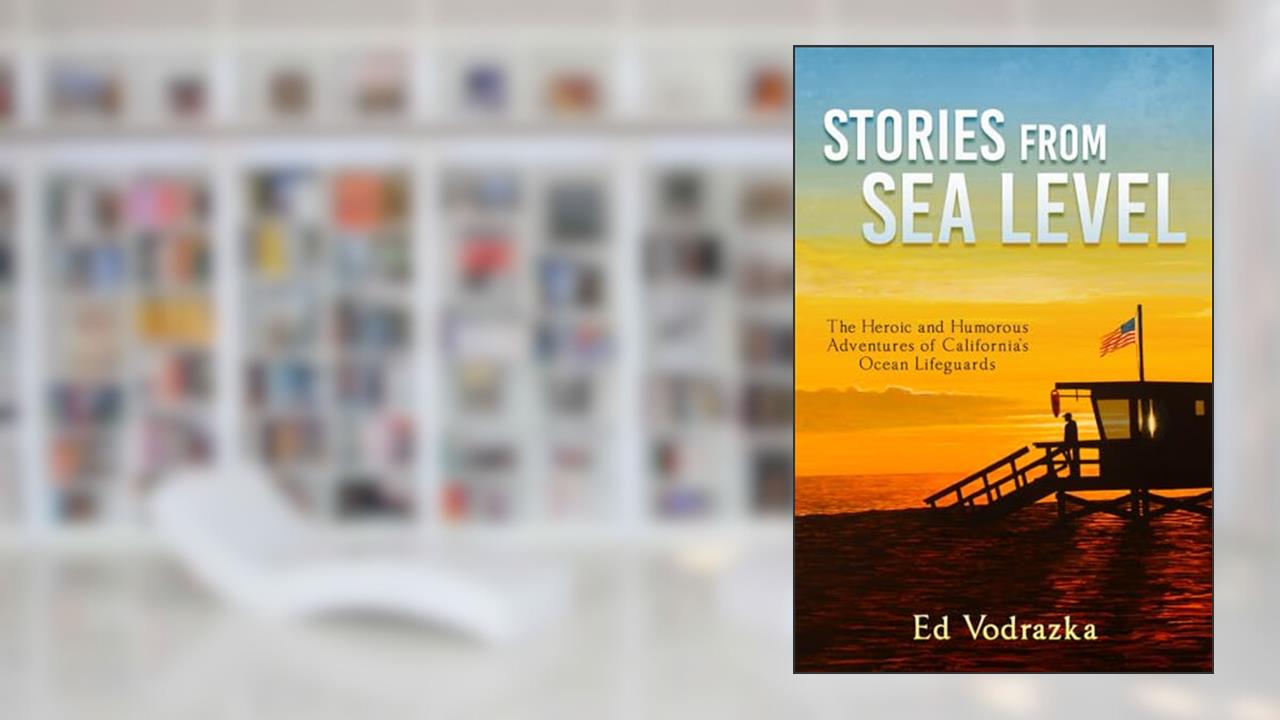 Stories from Sea Level: The Heroic and Humorous Adventures of California's Ocean Lifeguards, written by Ed Vodrazka
