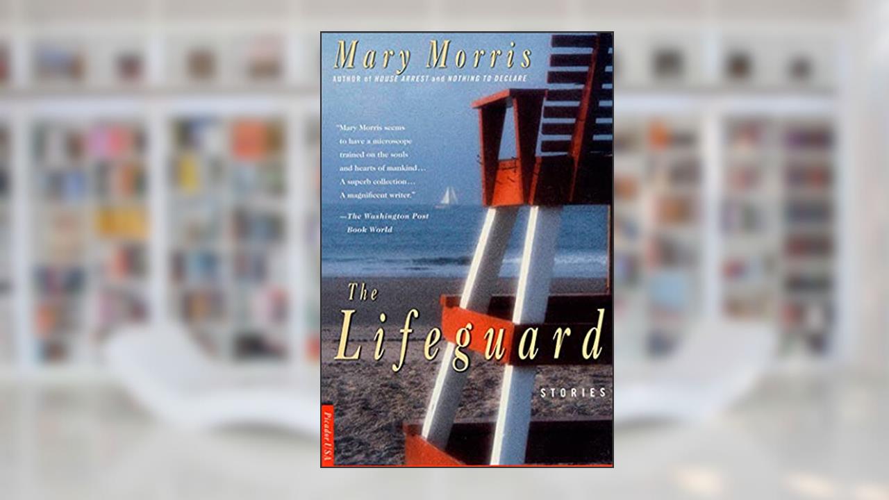 The Lifeguard: Stories, written by Mary Morris