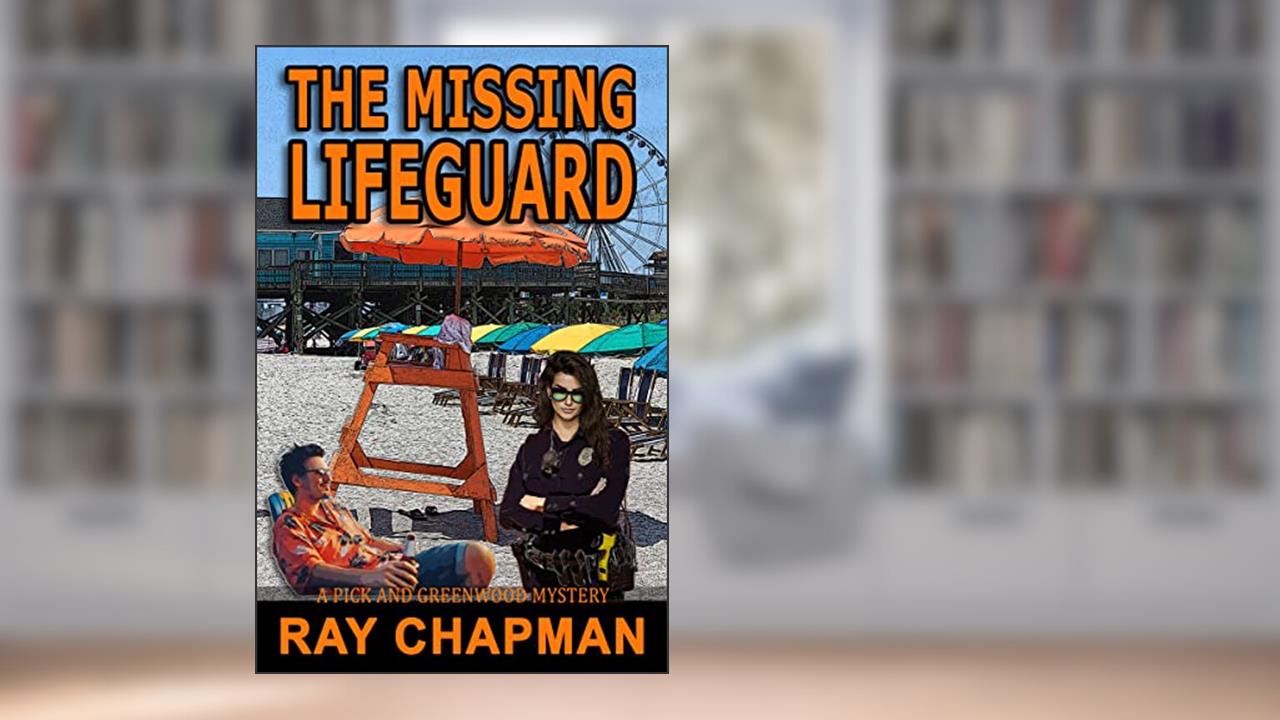 The Missing Lifeguard: A Grand Strand Thriller (A Pick & Greenwood Mystery Book 4), written by Ray Chapman