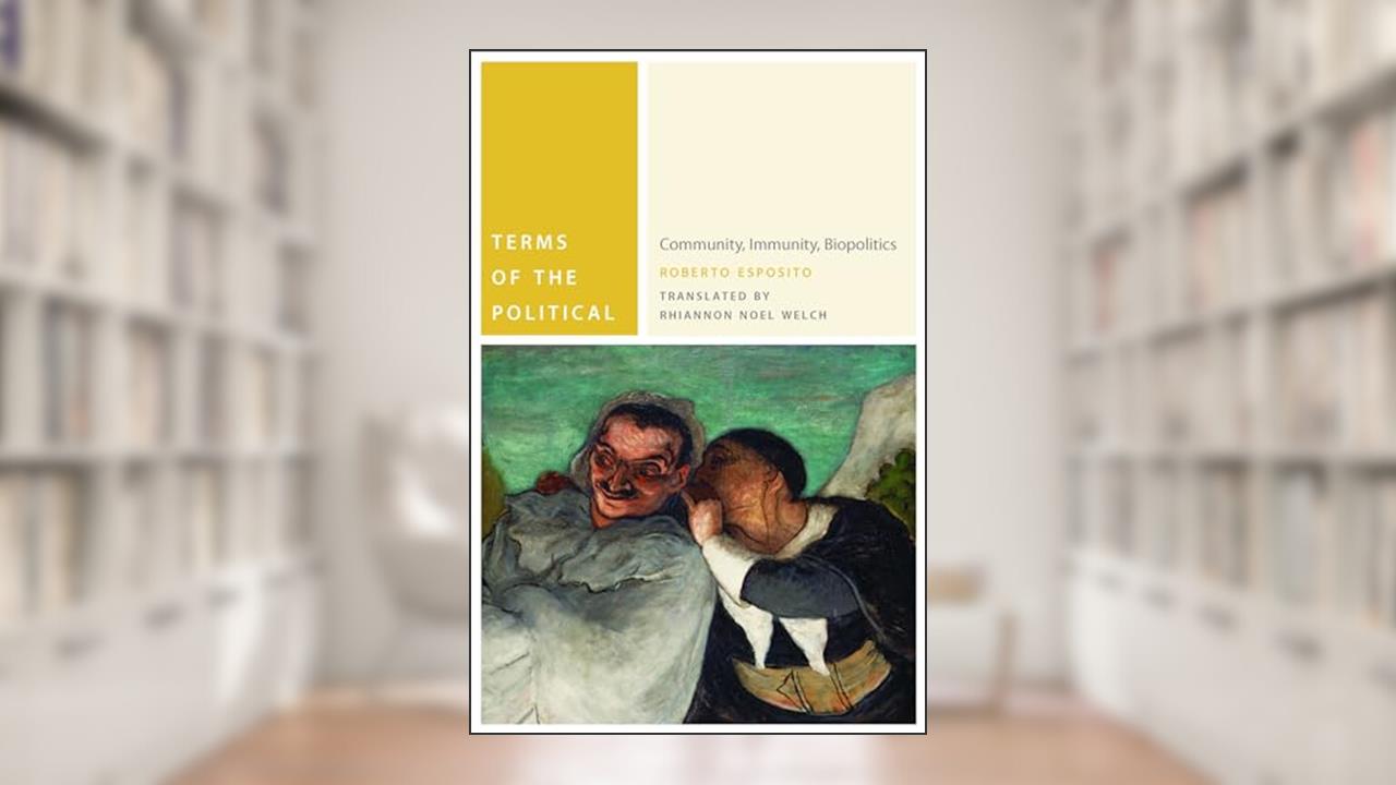 Terms of the Political: Community, Immunity, Biopolitics (Commonalities), written by Roberto Esposito