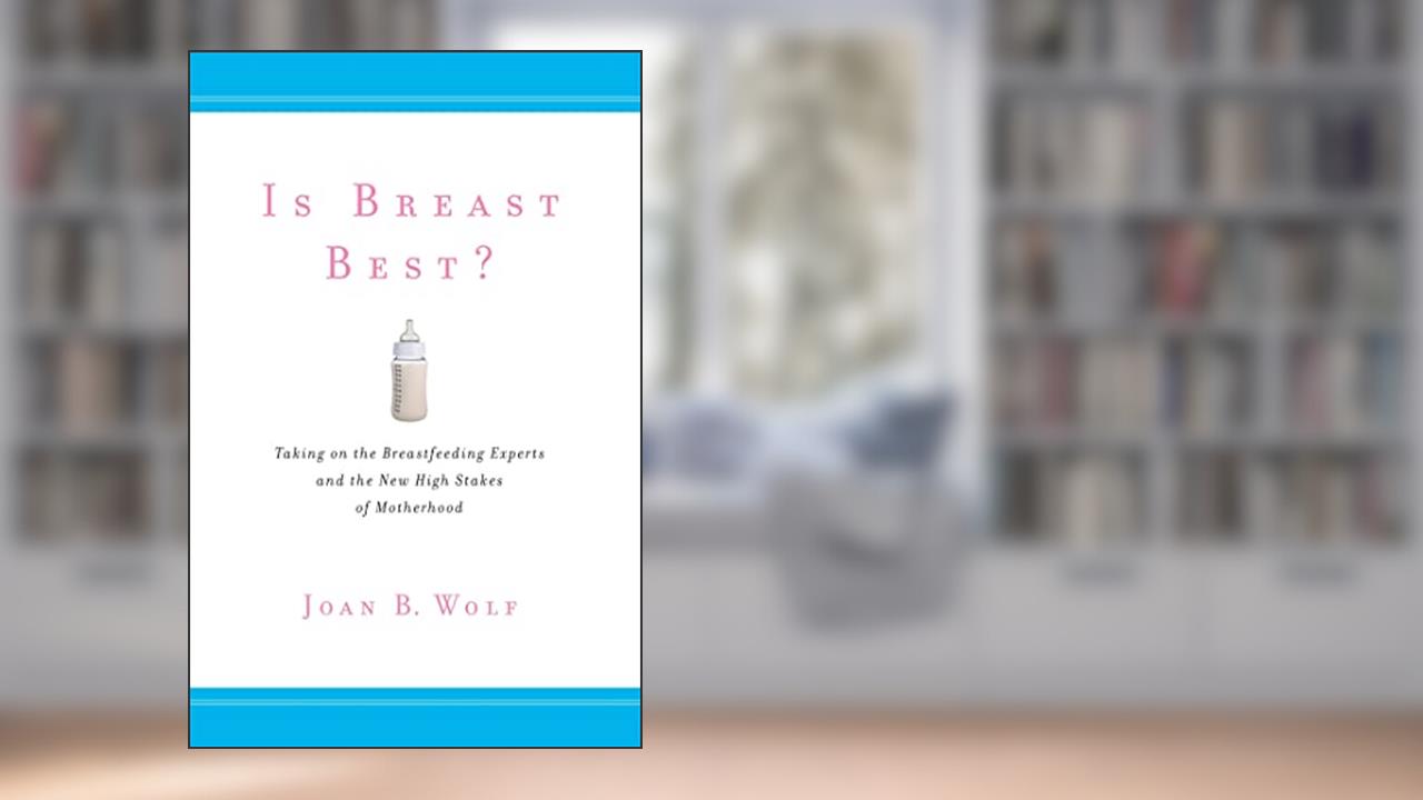 Is Breast Best?: Taking on the Breastfeeding Experts and the New High Stakes of Motherhood (Biopolitics, 4), written by Joan B. Wolf