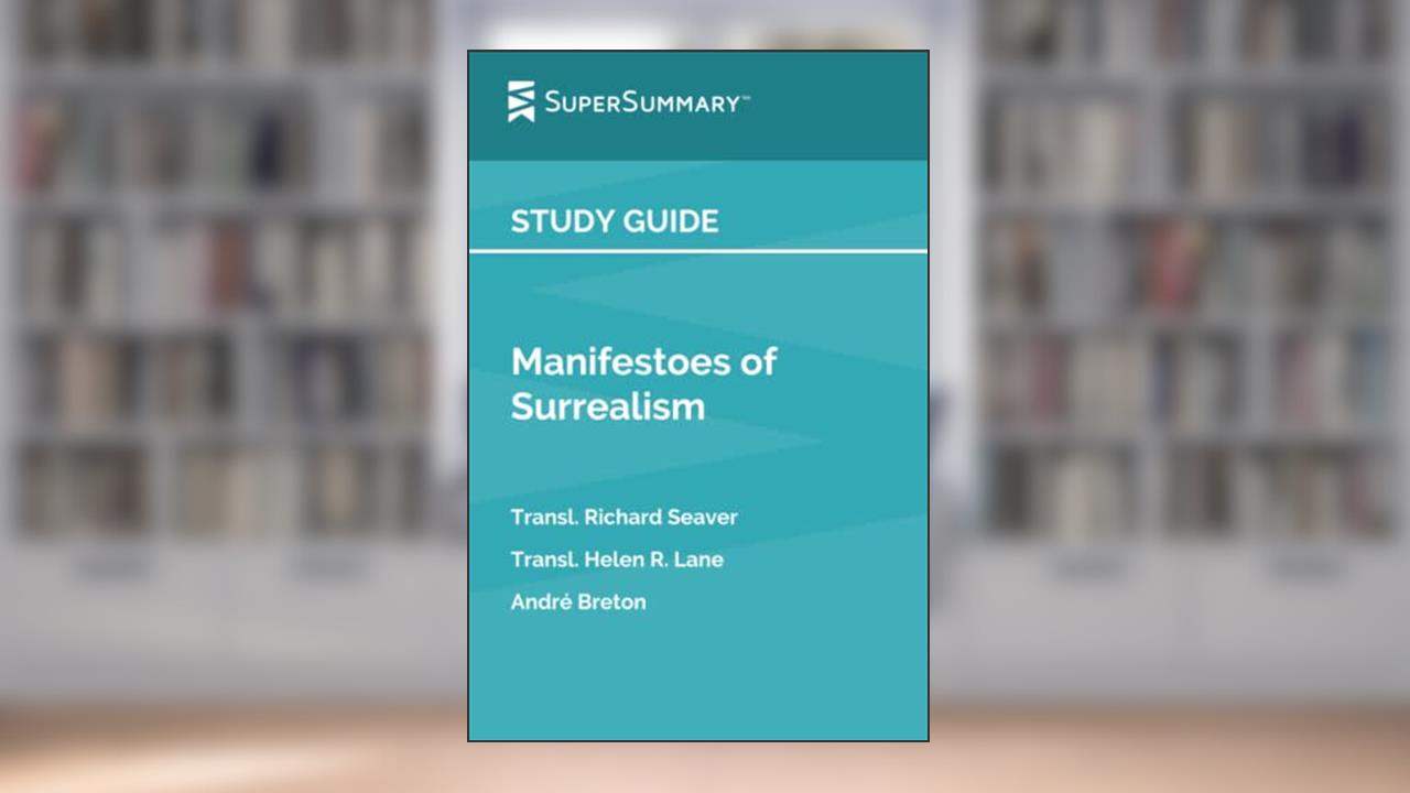 Study Guide: Manifestoes of Surrealism by André Breton, Transl. Richard Seaver, Transl. Helen R. Lane (SuperSummary), written by SuperSummary