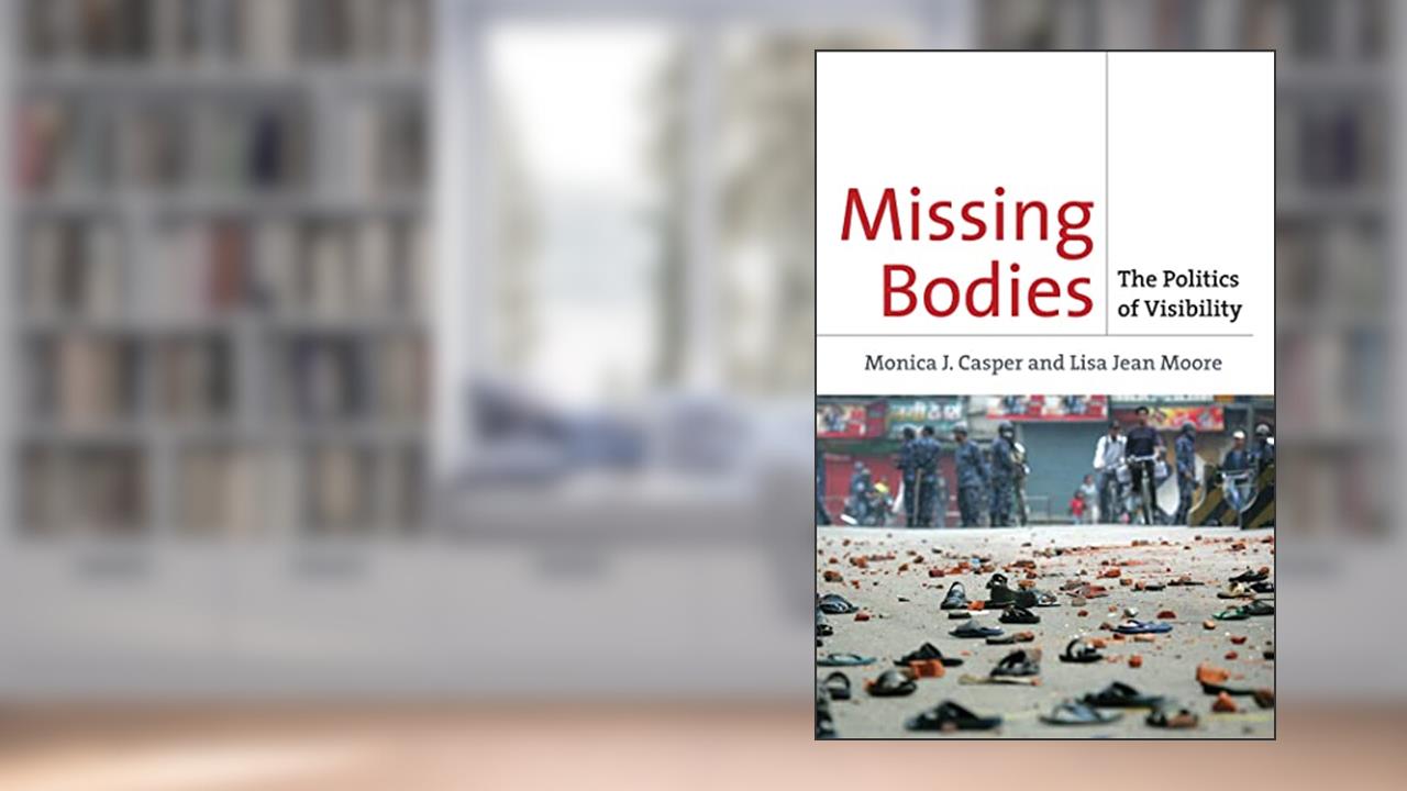 Missing Bodies: The Politics of Visibility (Biopolitics, 2), written by Monica Casper; Lisa Jean Moore