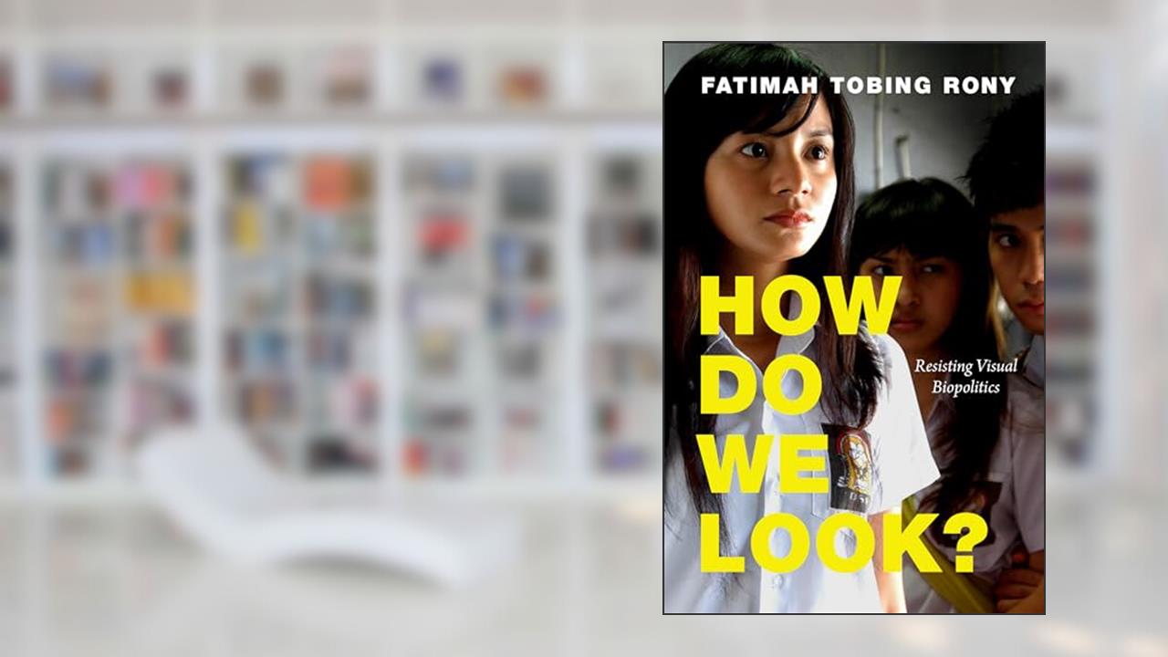 How Do We Look?: Resisting Visual Biopolitics (a Camera Obscura book), written by Fatimah Tobing Rony