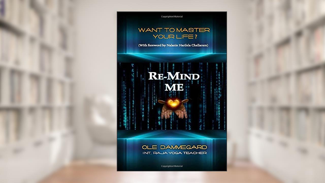 Re-Mind Me: Become the Master of your Life, written by Ole Dammegard