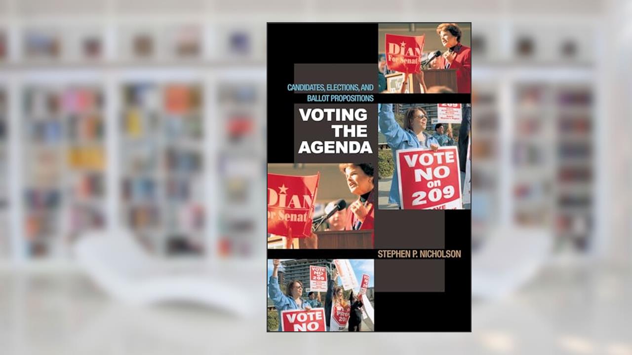 Voting the Agenda: Candidates, Elections, and Ballot Propositions, written by Stephen P. Nicholson