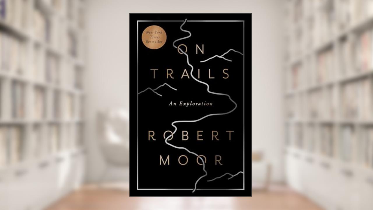 On Trails: An Exploration, written by Robert Moor