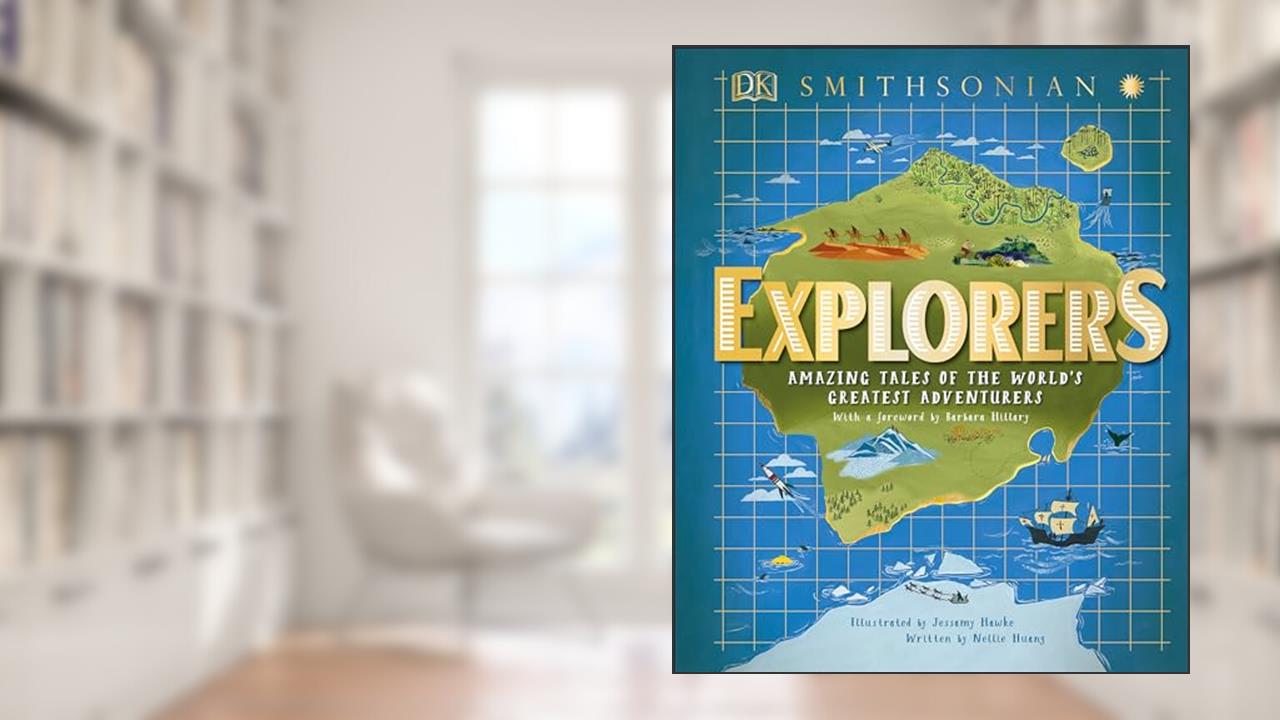Explorers: Amazing Tales of the World's Greatest Adventures (DK Explorers), written by Nellie Huang