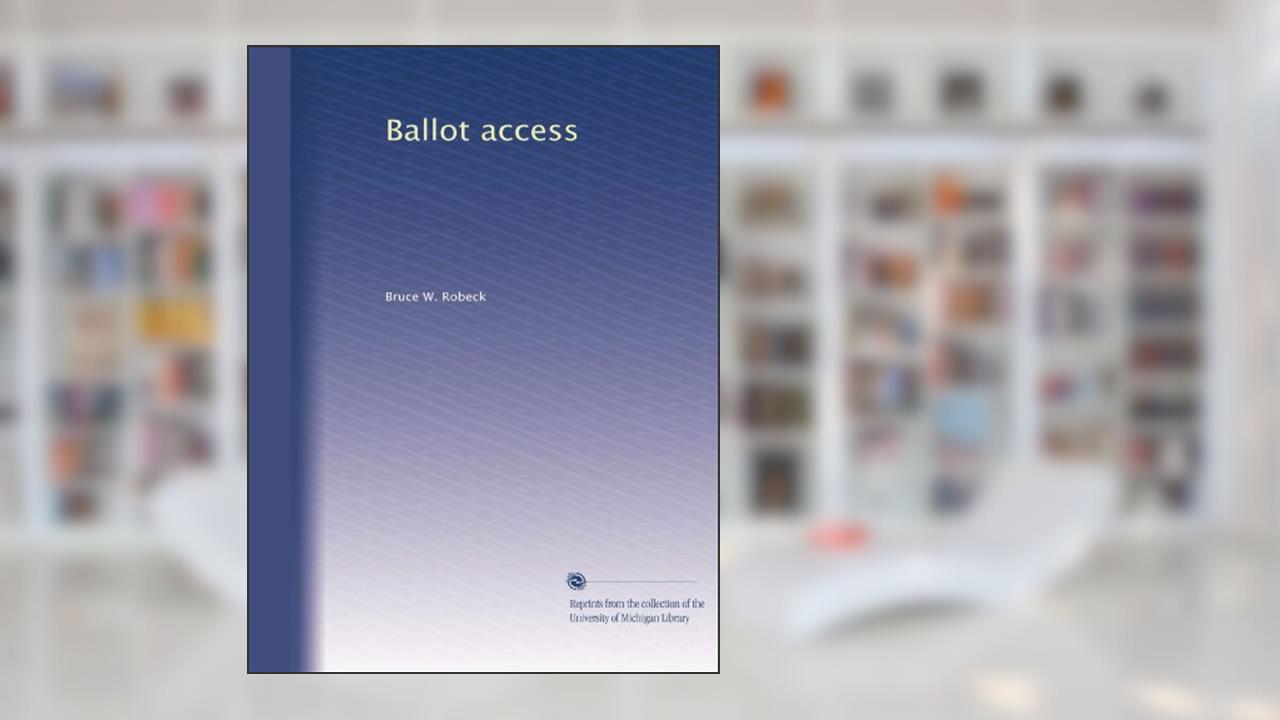 Ballot access, written by Bruce W. Robeck