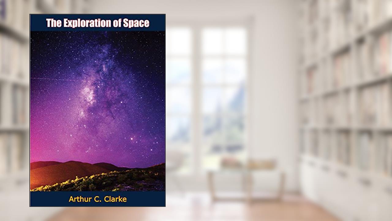 The Exploration of Space, written by Arthur C. Clarke