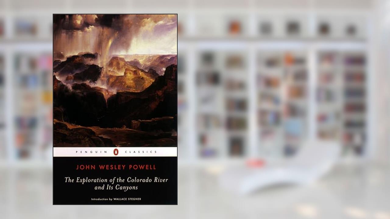 The Exploration of the Colorado River and Its Canyons (Penguin Classics), written by John Wesley Powell