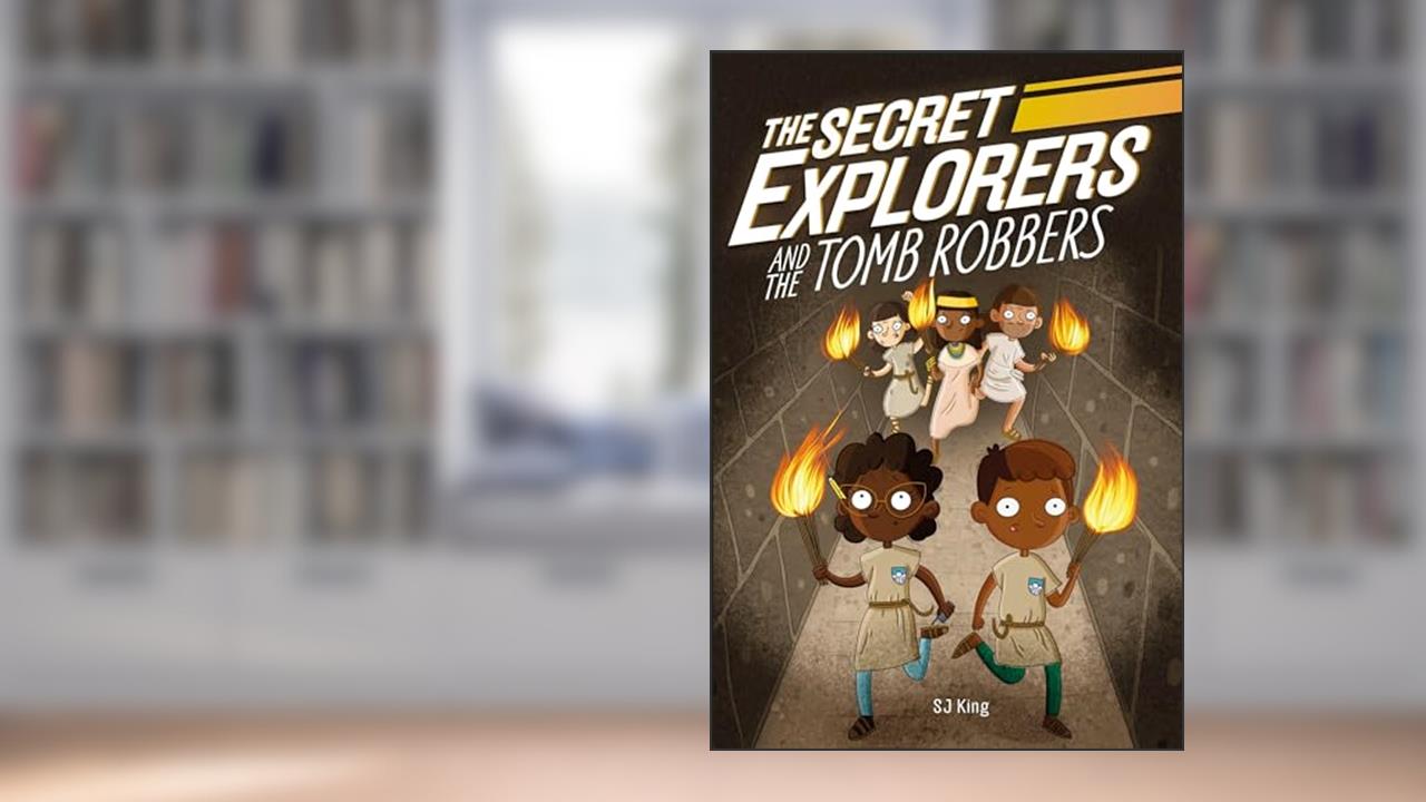 The Secret Explorers and the Tomb Robbers, written by SJ King