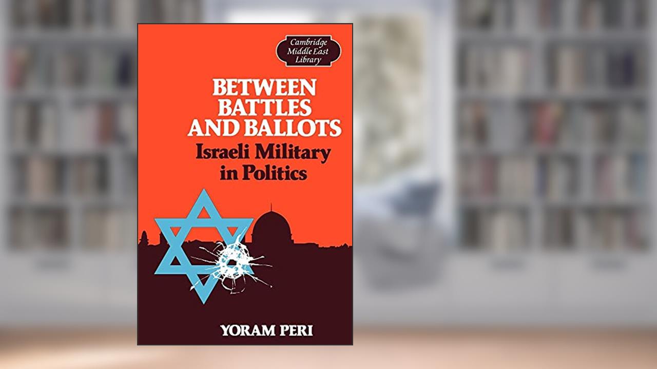 Between Battles and Ballots: Israeli Military in Politics (Cambridge Middle East Library, Series Number 1), written by Yoram Peri