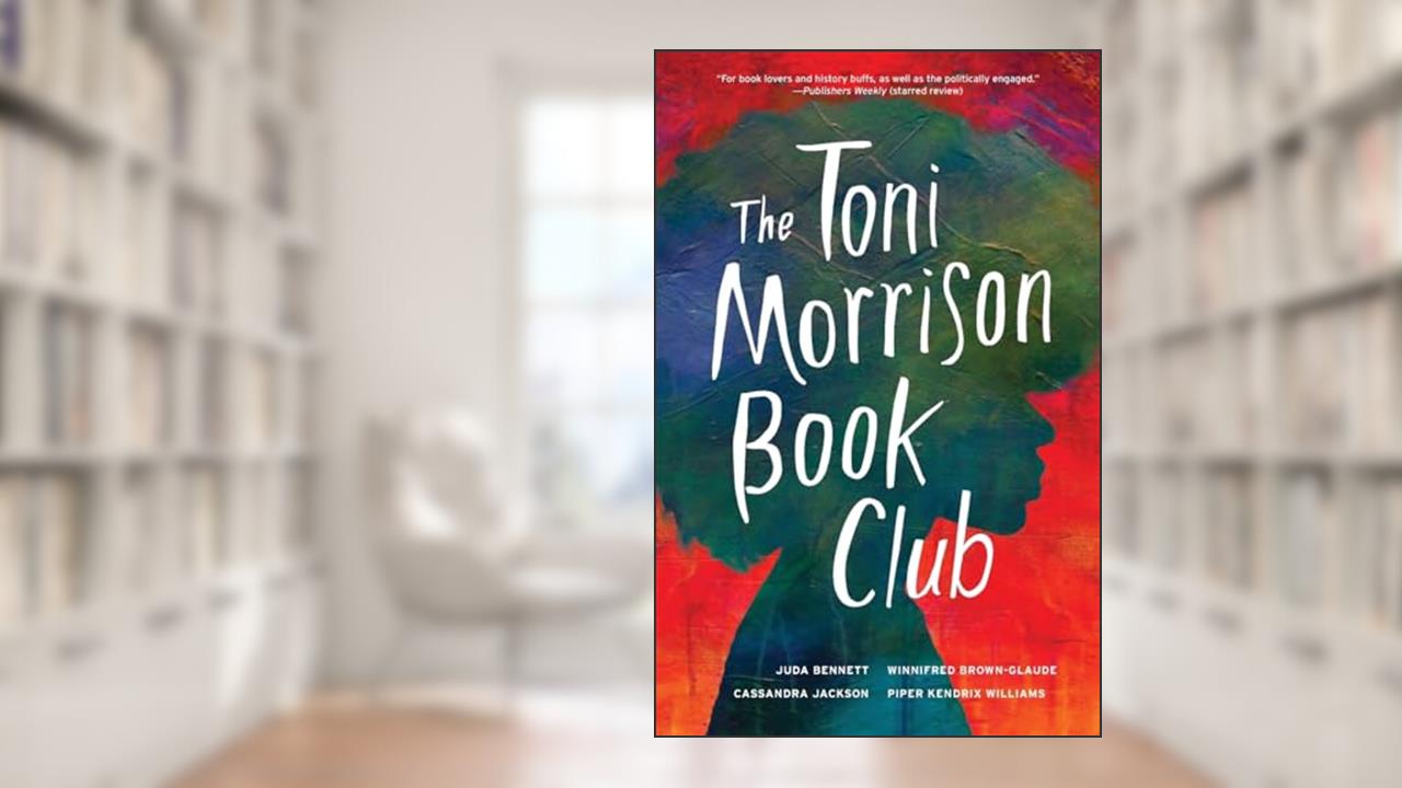 The Toni Morrison Book Club, written by Juda Bennett; Winnifred Brown-Glaude; Casssandra Jackson; Piper Kendrix Williams