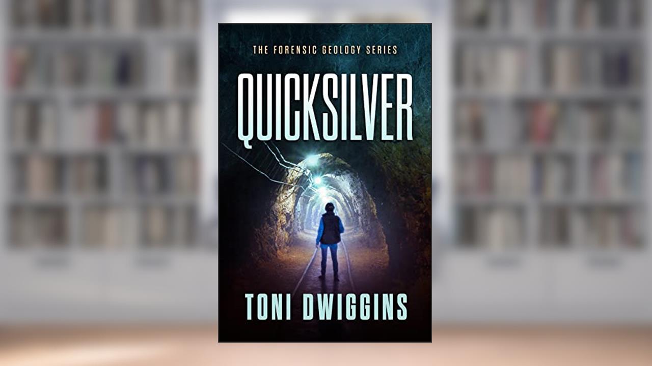 Quicksilver: Mystery in the Wild (The Forensic Geology Series Book 1), written by Toni Dwiggins