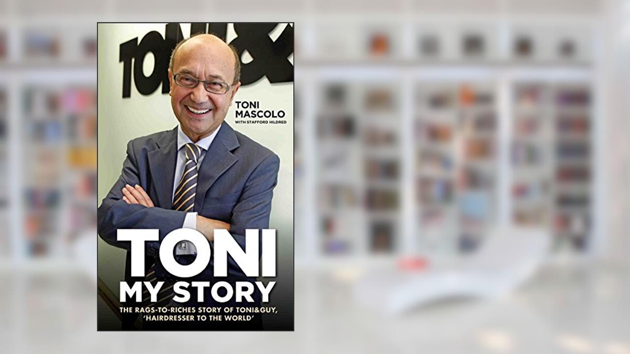 Toni: My Story: The Rags-to-Riches Story of Toni&Guy, 'Hairdresser to the World', written by Toni Mascolo