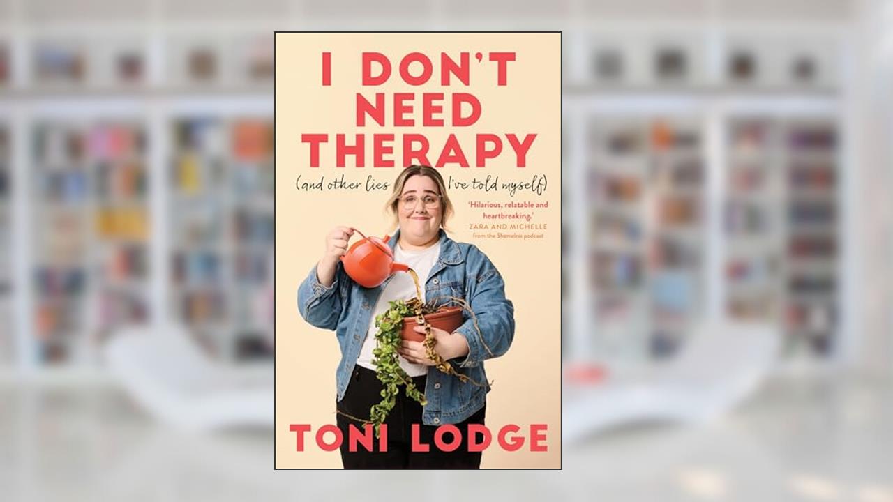 I Don't Need Therapy: (and other lies I've told myself), written by Toni Lodge