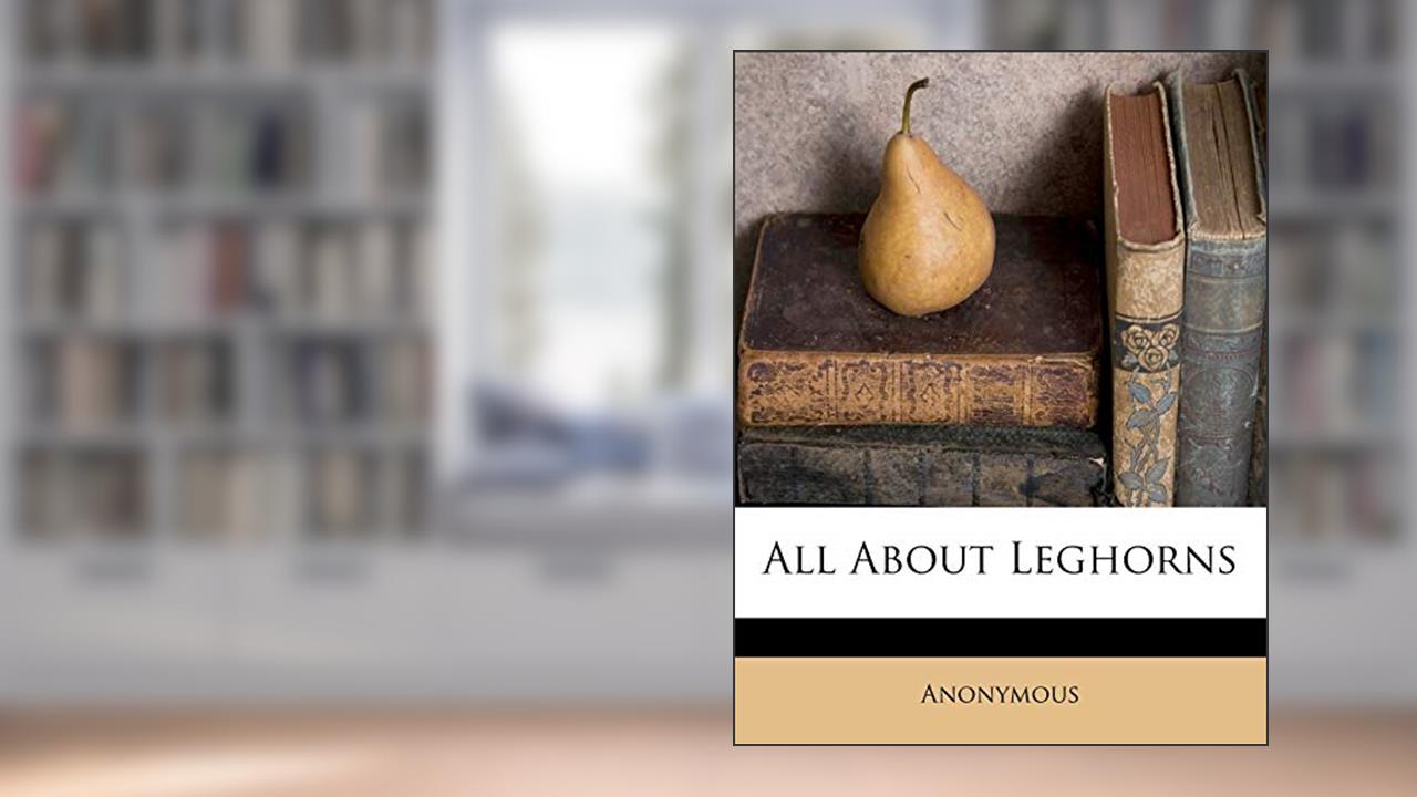 All about Leghorns, written by Anonymous