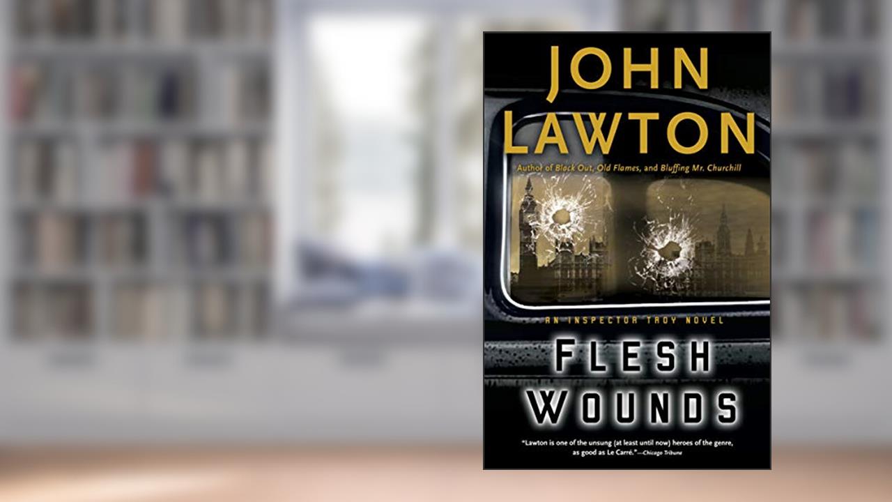 Flesh Wounds (Inspector Troy Book 5), written by John Lawton