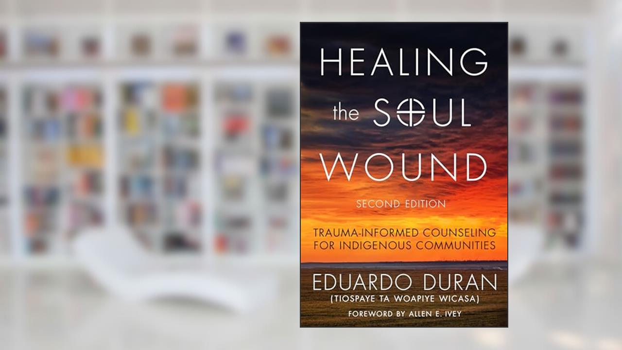 Healing the Soul Wound: Trauma-Informed Counseling for Indigenous Communities (Multicultural Foundations of Psychology and Counseling Series), written by Eduardo Duran
