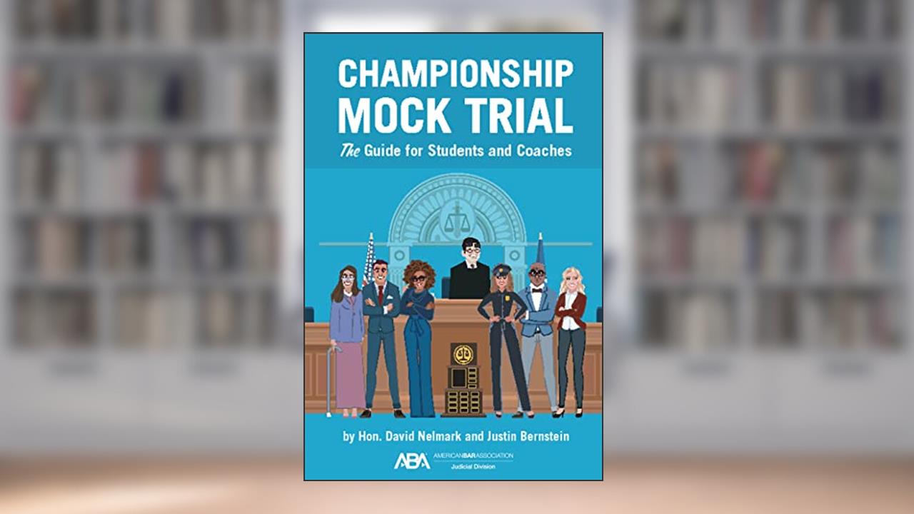 Championship Mock Trial: The Guide for Students and Coaches, written by David David; Justin B. Bernstein