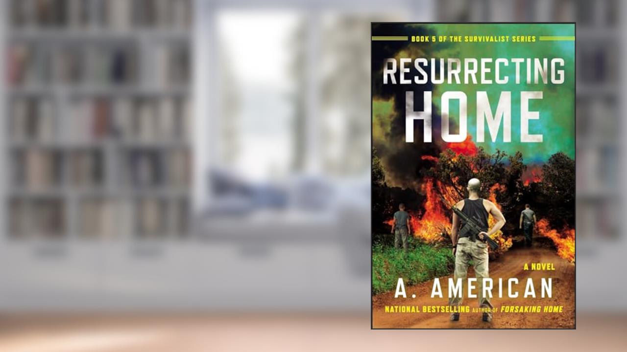 Resurrecting Home: A Novel (The Survivalist Series), written by A. American