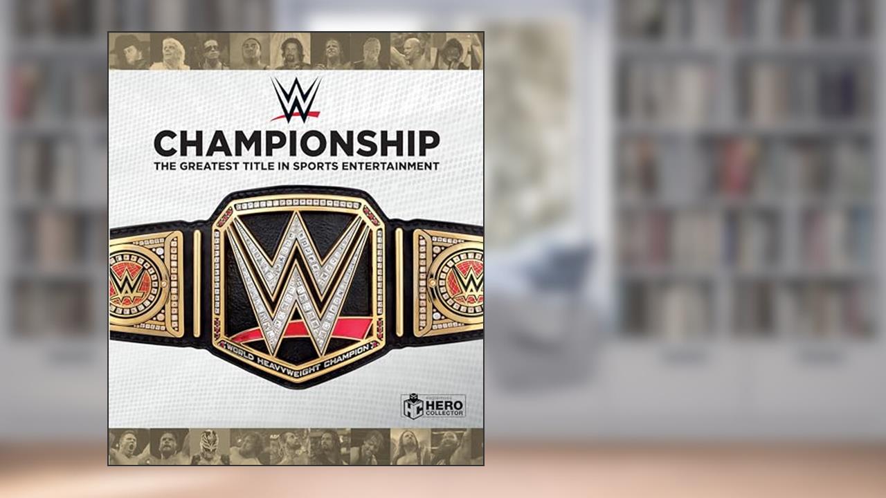 WWE Championship: The Greatest Title in Sports Entertainment, written by Jeremy Brown; Ian Chaddock; Richard Jackson